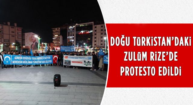 Doğu Türkistan'daki Zulüm Rize'de Protesto Edildi