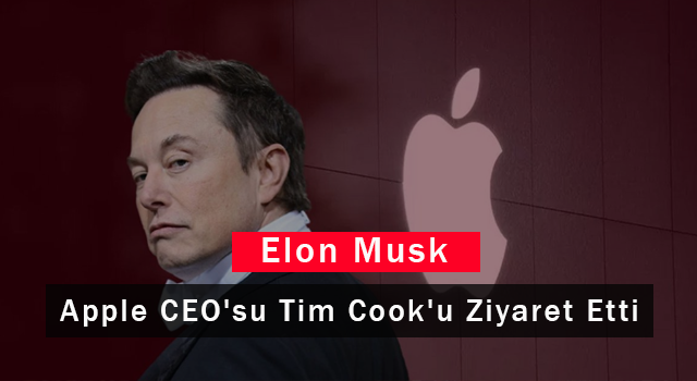 Elon Musk Apple CEO'su Tim Cook'u Ziyaret Etti