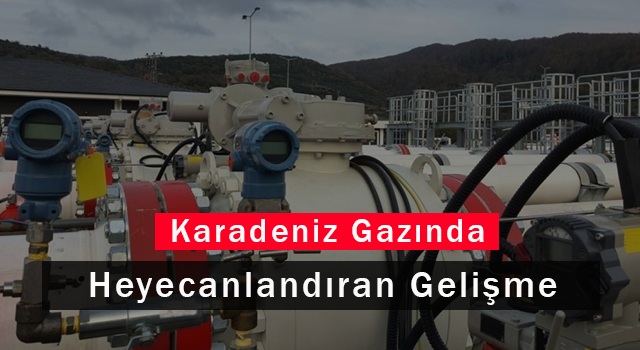 Karadeniz Gazında Heyecanlandıran Gelişme