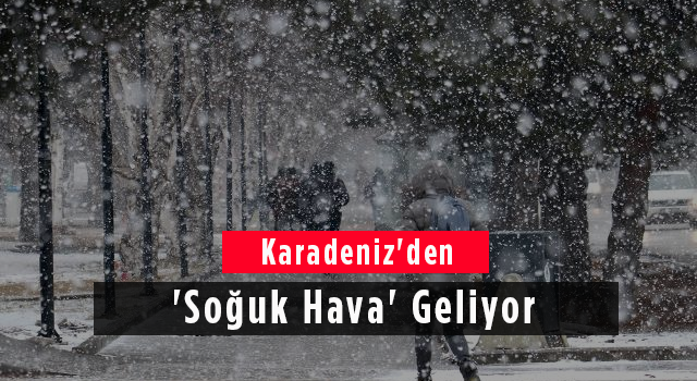 Karadeniz'den 'Soğuk Hava' Geliyor