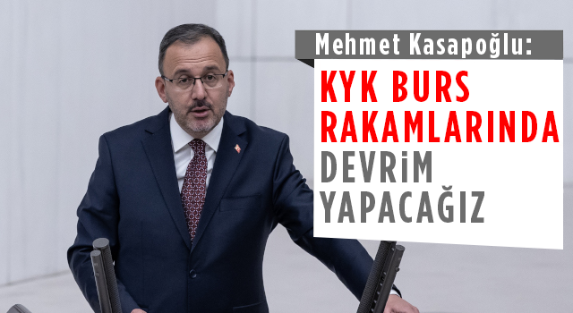 Mehmet Kasapoğlu: KYK Burs Rakamlarında Devrim Yapacağız