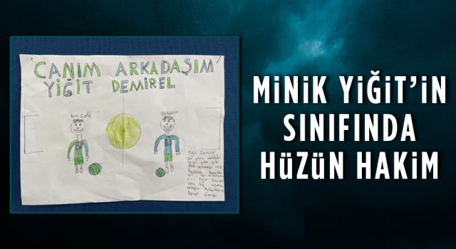 Minik Yiğit'in Sınıfında Hüzün Hakim