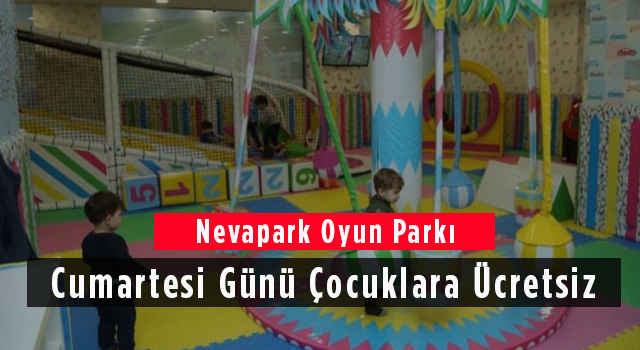 Nevapark Oyun Parkı Cumartesi Günü Çocuklara Ücretsiz