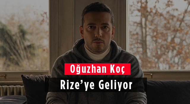 Oğuzhan Koç Rize'ye Geliyor