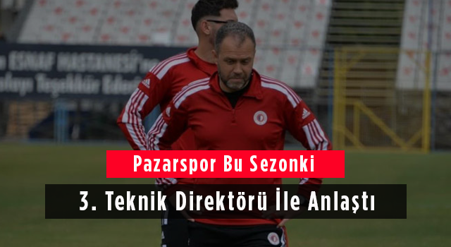 Pazarspor Bu Sezonki 3. Teknik Direktörü İle Anlaştı