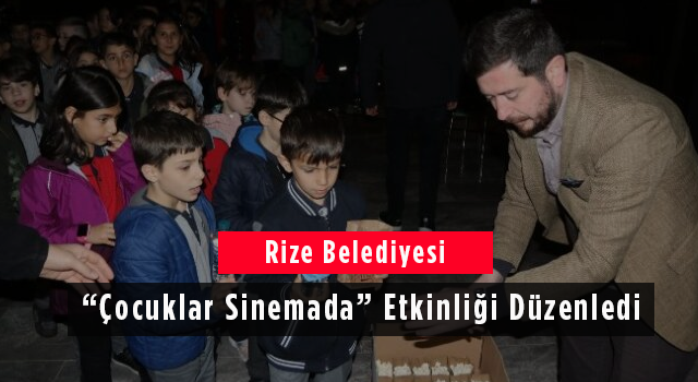 Rize Belediyesi Çocuklar Sinemada Etkinliği Düzenledi