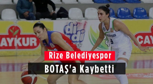 Rize Belediyespor BOTAŞ'a Kaybetti