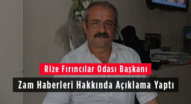 Rize Fırıncılar Odası Başkanı Zam Haberleri Hakkında Açıklama Yaptı