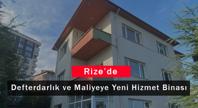 Rize'de Defterdarlık ve Maliyeye Yeni Hizmet Binası