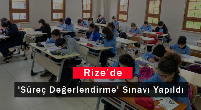 Rize'de 'Süreç Değerlendirme' Sınavı Yapıldı