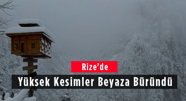 Rize'de Yüksek Kesimler Beyaza Büründü