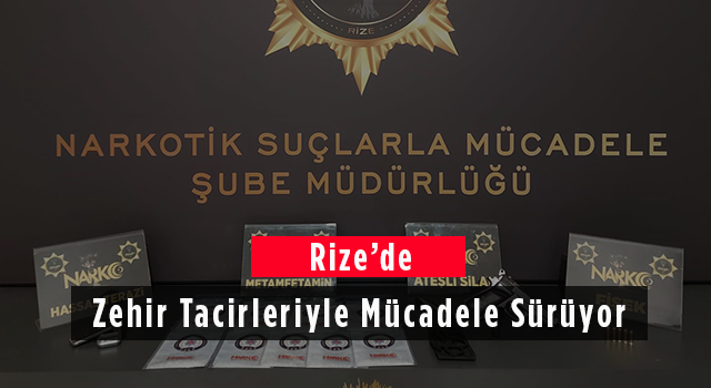 Rize'de Zehir Tacirleriyle Mücadele Sürüyor