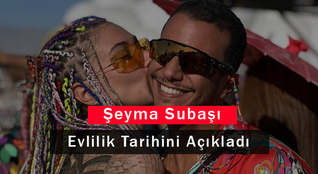 Şeyma Subaşı Evlilik Tarihini Açıkladı