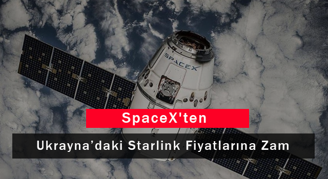 SpaceX'ten Ukrayna’daki Starlink Fiyatlarına Zam