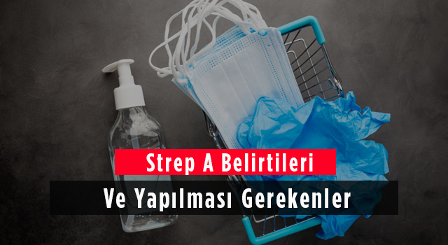 Strep A Belirtileri Ve Yapılması Gerekenler