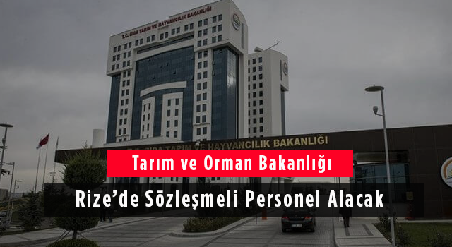 Tarım ve Orman Bakanlığı Rize’de Sözleşmeli Personel Alacak