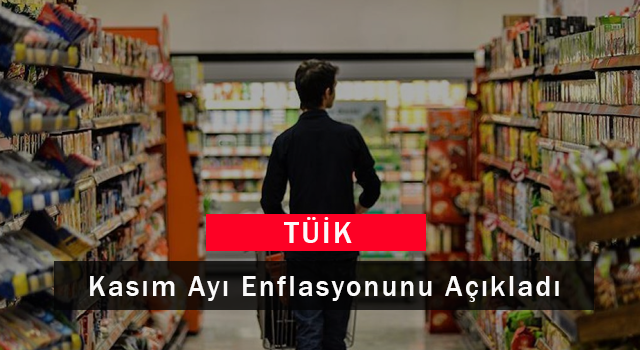 TÜİK Kasım Ayı Enflasyonunu Açıkladı