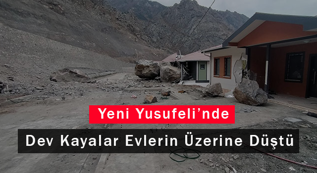 Yeni Yusufeli'nde Dev Kayalar Evlerine Üzerine Düştü