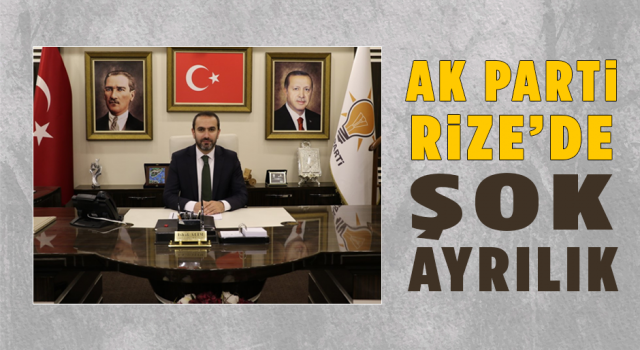 Ak Parti Rize'de Şok Ayrılık