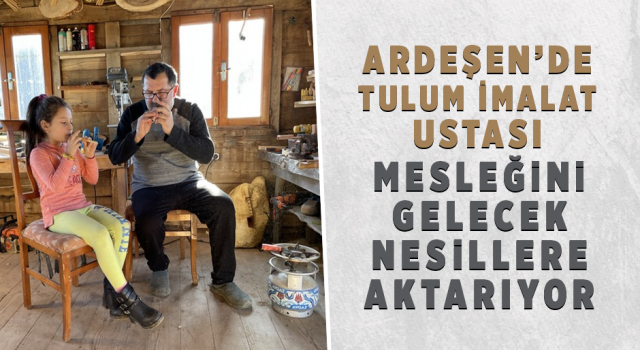 Ardeşen'de Tulum İmalat Ustası Mesleğini Gelecek Nesillere Aktarıyor