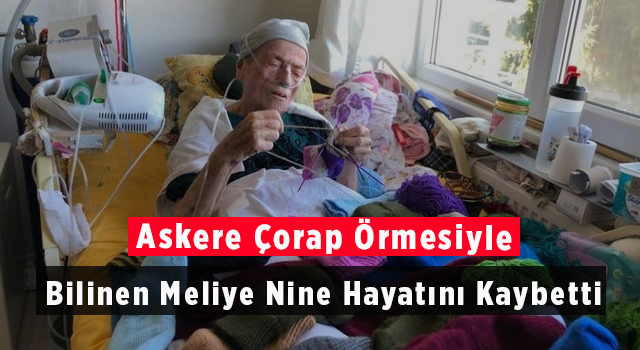 Askere Çorap Örmesiyle Bilinen Meliye Nine Hayatını Kaybetti