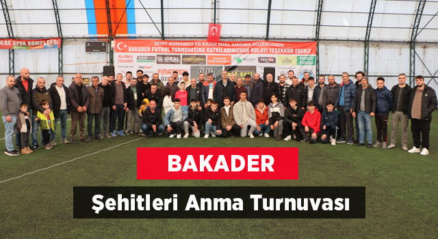 BAKADER Derneğinden Şehitleri Anma Futbol Turnuvası Başladı