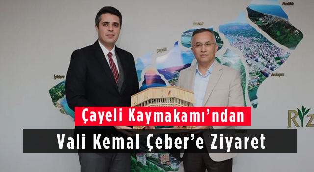 Çayeli Kaymakamı’ndan Vali Kemal Çeber’e Ziyaret