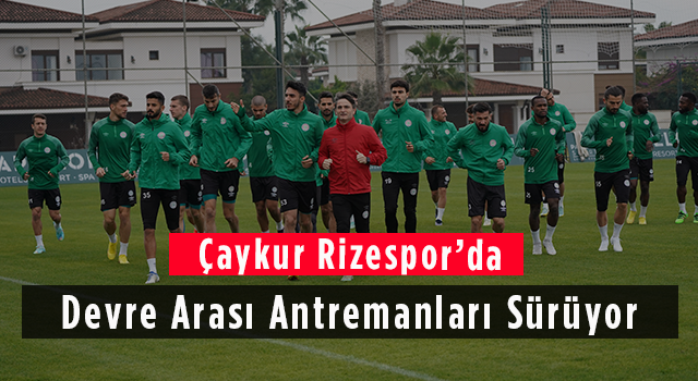 Çaykur Rizespor’da Devre Arası Antremanları Sürüyor