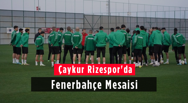 Çaykur Rizespor'da Fenerbahçe Mesaisi