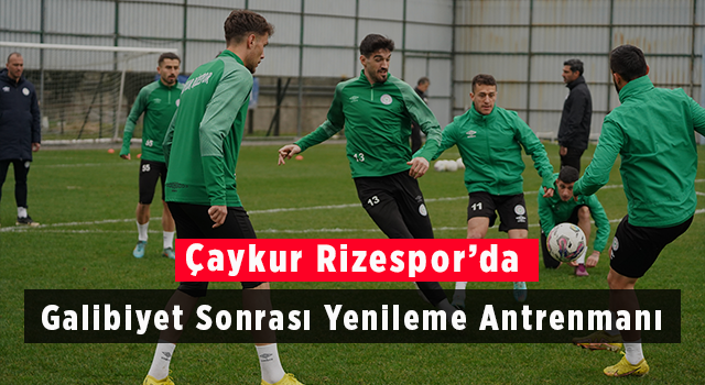 Çaykur Rizespor’da Galibiyet Sonrası Yenileme Antrenmanı