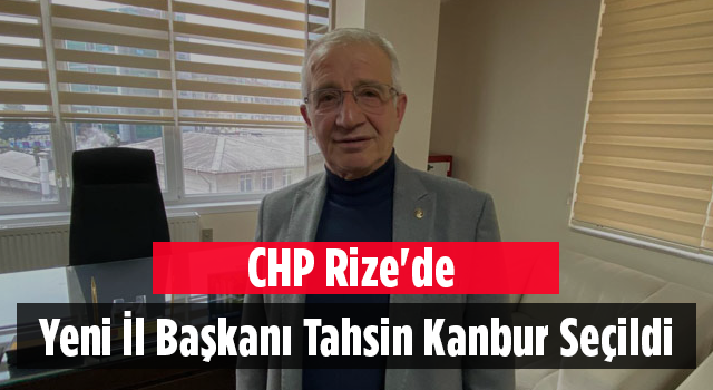 CHP Rize'de Yeni İl Başkanı Tahsin Kanbur Seçildi