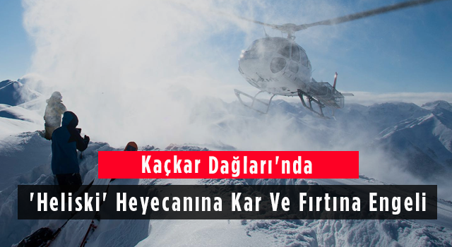 Kaçkar Dağları'nda 'Heliski' Heyecanına Kar Ve Fırtına Engeli