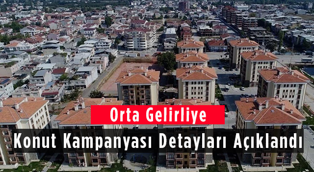 Orta Gelirliye Konut Kampanyası Detayları Açıklandı