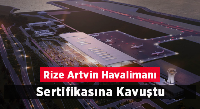 Rize-Artvin Havalimanı Sertifikasına Kavuştu