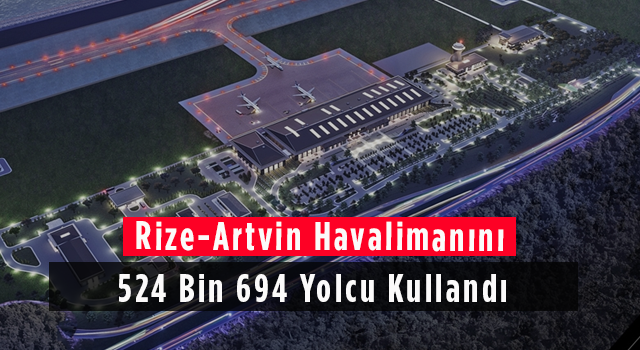 Rize-Artvin Havalimanını 524 Bin 694 Yolcu Kullandı