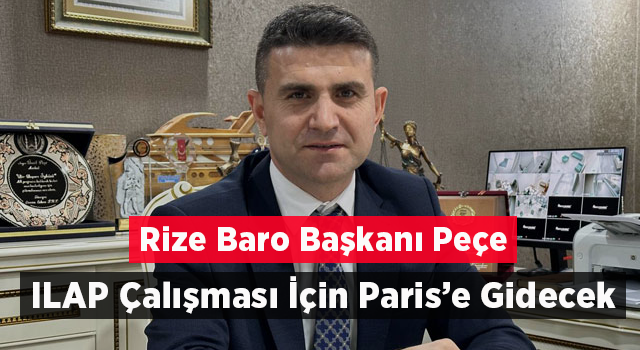 Rize Baro Başkanı Peçe ILAP Çalışması İçin Paris’e Gidecek