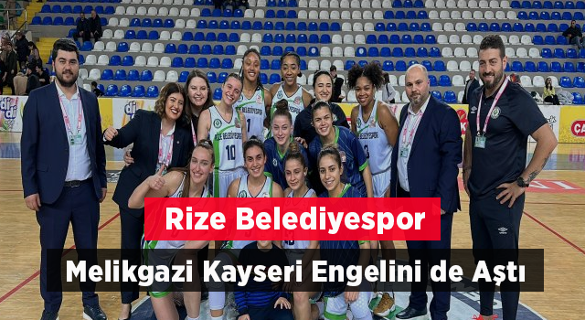 Rize Belediyespor Melikgazi Kayseri Engelini de Aştı