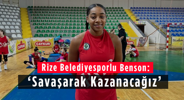 Rize Belediyesporlu Benson: ‘Savaşarak Kazanacağız’