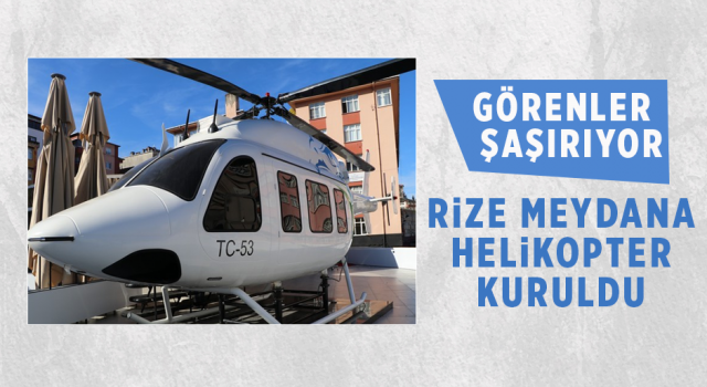 Rize Meydana Helikopter Kuruldu