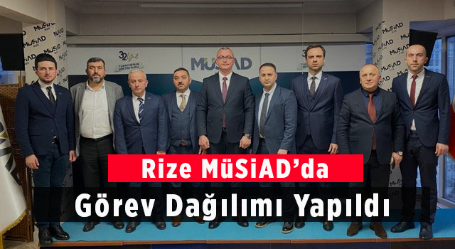 Rize MÜSİAD’da Görev Dağılımı Yapıldı