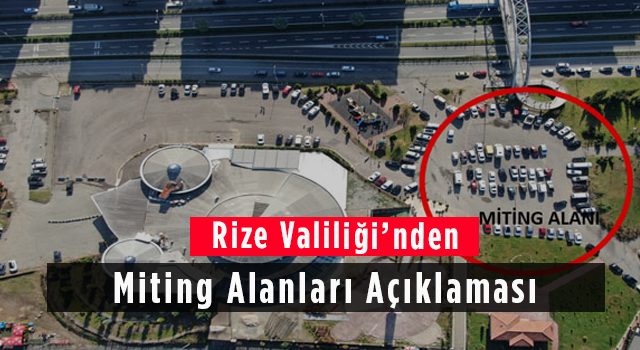 Rize Valiliği’nden Miting Alanları Açıklaması