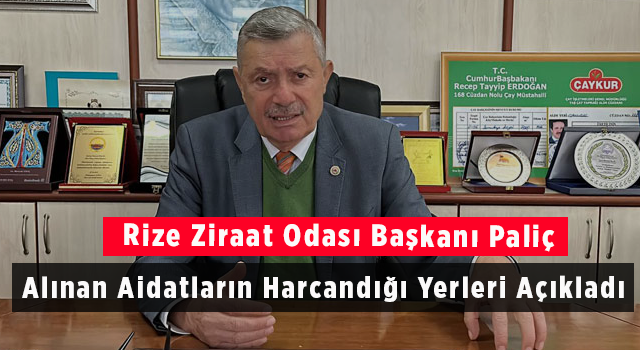 Rize Ziraat Odası Başkanı Paliç Alınan Aidatların Harcandığı Yerleri Açıkladı