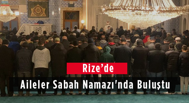 Rize'de Aileler Sabah Namazında Buluştu