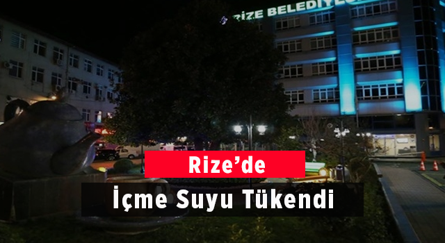 Rize'de İçme Suyu Tükendi