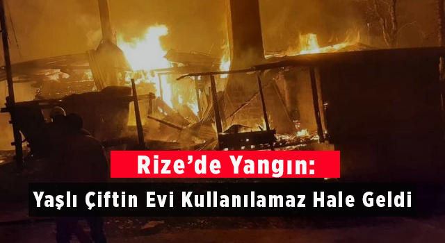 Rize'de Yangın: Yaşlı Çiftin Evi Kullanılamaz Hale Geldi