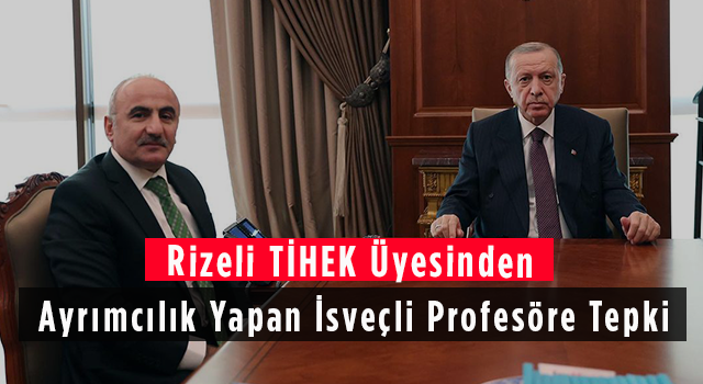 Rizeli TİHEK Üyesinden Ayrımcılık Yapan İsveçli Profesöre Tepki