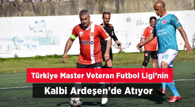 Türkiye Master Veteran Futbol liginin Kalbi Ardeşen’de Atıyor