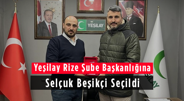 Yeşilay Rize Şube Başkanlığına Selçuk Beşikçi seçildi