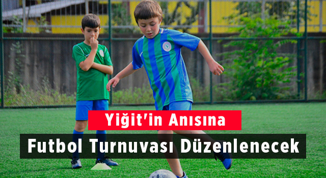 Yiğit'in Anısına Futbol Turnuvası Düzenlenecek