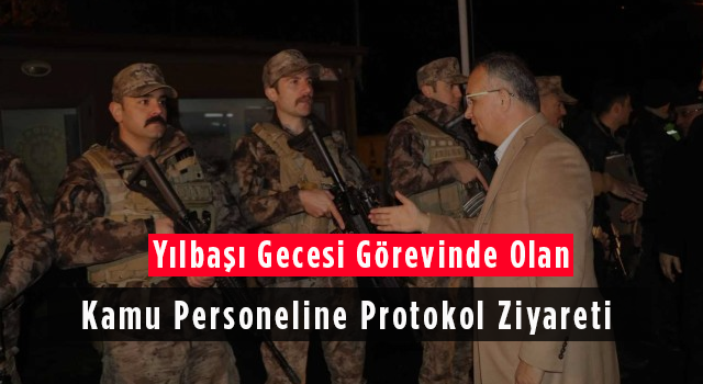 Yılbaşı Gecesi Görevinde Olan Kamu Personeline Protokol Ziyareti